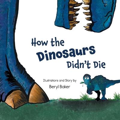 How the Dinosaurs Didn't Die - Beryl Baker - cover