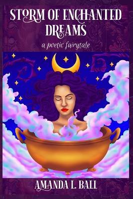 Storm of Enchanted Dreams: a poetic fairytale - Amanda L Ball - cover