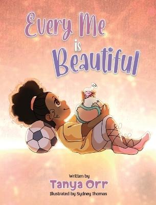Every Me is Beautiful: Celebrating Confidence, Dreams, and Diversity - Orr - cover