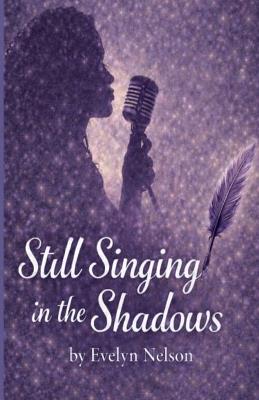 Still Singing in the Shadows - Evelyn Nelson - cover