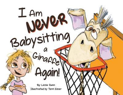 I Am Never Babysitting a Giraffe Again! - Lizzie Dunn - cover