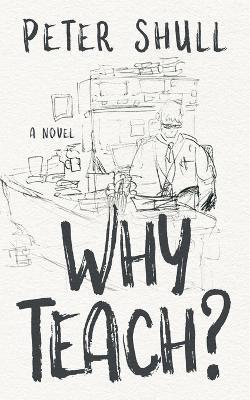 Why Teach? - Peter B Shull - cover