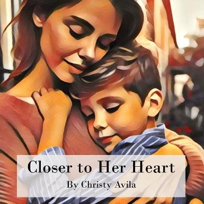 Closer to Her Heart - Christy Avila - cover