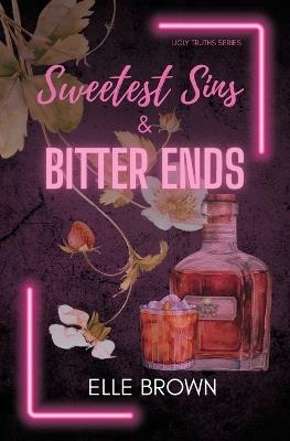 Sweetest Sins & Bitter Ends - Elle Brown - cover