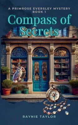 Compass of Secrets: A Primrose Eversley Mystery Book 1 - Raynie Taylor - cover