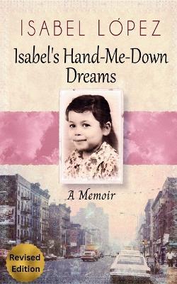 Isabel's Hand-Me-Down Dreams: A Memoir - Isabel López - cover