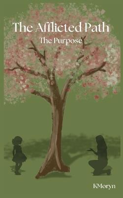The Afflicted Path: The Purpose - Kori White - cover