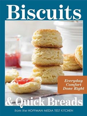 Biscuits and Quick Breads: Everyday Comfort Done Right - Hoffman Media Test Kitchen - cover
