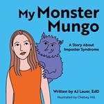 My Monster Mungo: A Story About Imposter Syndrome