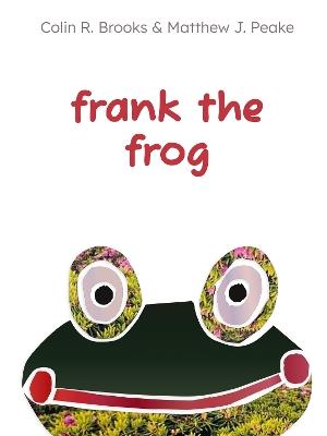 Frank the Frog - Matthew J Peake,Colin R Brooks - cover