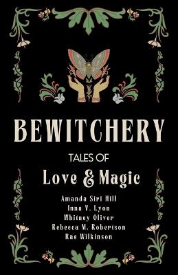 Bewitchery - Amanda Siri Hill,Rae Wilkinson,Rebecca M Robertson - cover