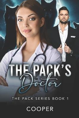 The Pack's Doctor: The Pack Series Book 1 - Cooper,Author Cooper - cover