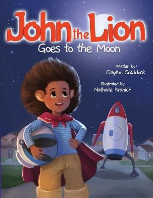 John the Lion Goes to the Moon - Clayton Craddock - cover