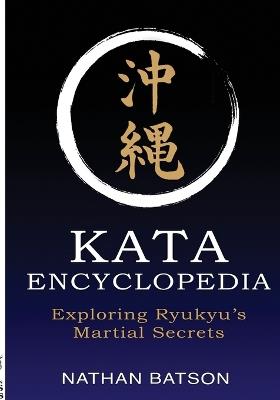 Okinawa Kata Encyclopedia: Exploring Ryukyu's Martial Secrets - Nathan Batson - cover