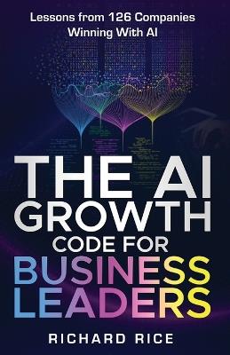 The AI Growth Code for Business Leaders - Richard Rice - cover