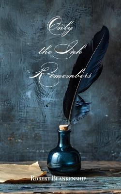 Only the Ink Remembers - Robert Blankenship - cover