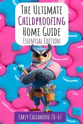 The Ultimate Childproofing Home Guide - Aj Baroody - cover