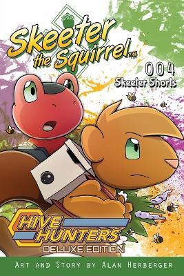 Skeeter the Squirrel: Hive Hunters (Skeeter Shorts #004 - Deluxe Edition) - Alan Herberger - cover