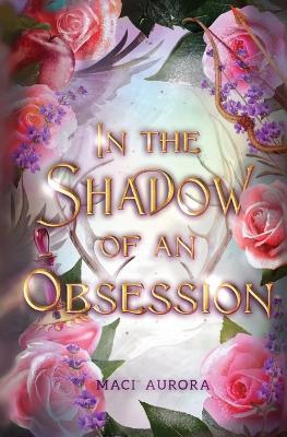 In the Shadow of an Obsession - Maci Aurora - cover