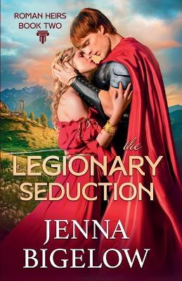 The Legionary Seduction - Jenna Bigelow - cover