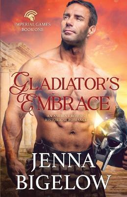 Gladiator's Embrace: an Ancient Roman historical romance - Jenna Bigelow - cover