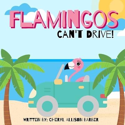 Flamingos Can&#39;t Drive - Cheryl Allison Barber - cover