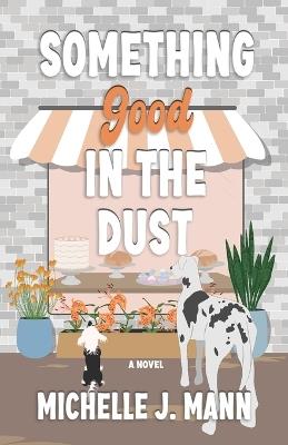 Something Good In the Dust: A Small Town Romance - Michelle J Mann - cover