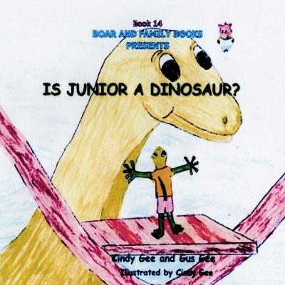 Is Junior a Dinosaur?: Book 14 - Gus Gee - cover