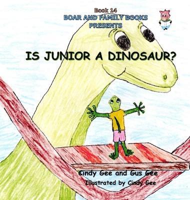 Is Junior a Dinosaur?: Book 14 - Gus Gee - cover