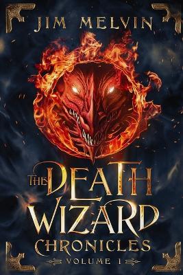 The Death Wizard Chronicles: Volume 1 - Jim Melvin - cover