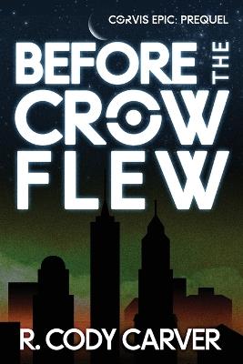 Before the Crow Flew: A Soft Sci-fi Time Travel Galactic Empire Thriller - R Cody Carver - cover