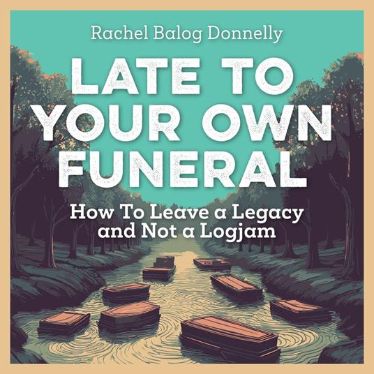Late To Your Own Funeral