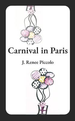 Carnival in Paris - J Renee Piccolo - cover