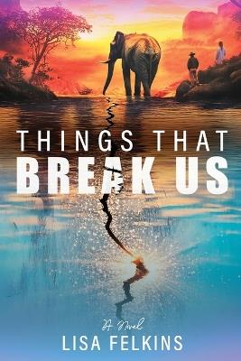 Things That Break Us - Lisa Felkins - cover