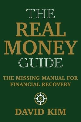 The Real Money Guide: The Missing Manual for Financial Recovery - David Kim - cover