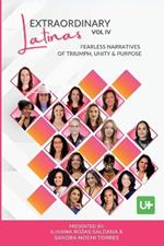 Extraordinary Latinas Vol IV: Fearless Narratives of Triumph, Unity and Purpose