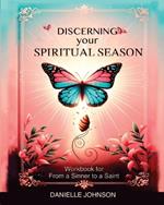 Discerning Your Spiritual Season: Workbook for From a Sinner to a Saint