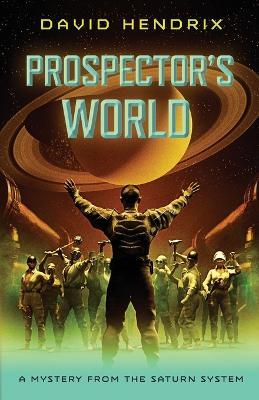 Prospector's World: A Mystery from the Saturn System - David Hendrix - cover