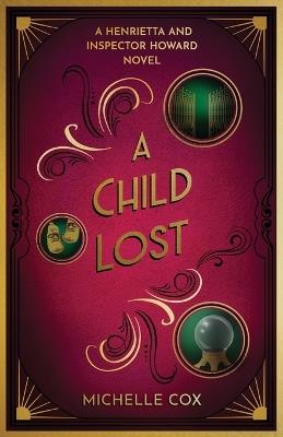 A Child Lost: A Henrietta and Inspector Howard Series - Michelle Cox - cover