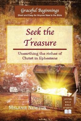 Seek the Treasure: Unearthing the riches of Christ in Ephesians - Melanie Newton - cover
