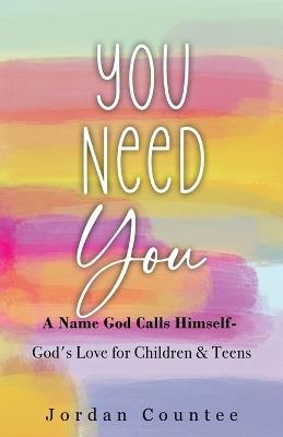 You Need You: A Name God Calls Himself- God's Love for Children and Teens - Jordan Countee - cover