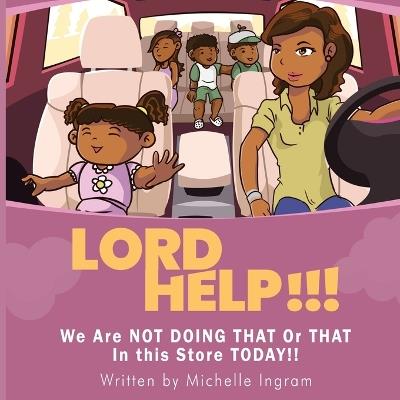 Lord Help!!! - Michelle Ingram - cover