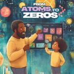 From Atoms to Zeros: Exploring the legacies of Black scientists and innovators, letter by letter.