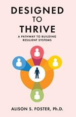 Designed to Thrive: A Pathway to Building Resilient Systems