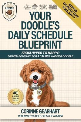 Your Doodle's Daily Schedule Blueprint: From Hyper to Happy: Proven Routines For a Calmer, Happier Doodle - Gearhart - cover