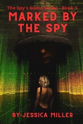 Marked By The Spy - Jessica Miller - cover