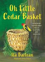 Oh Little Cedar Basket: Honoring Your Elders' Skills, Culture, and Ancestry