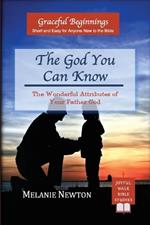 The God You Can Know: The Wonderful Attributes of Your Father God