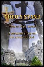 Theo's Stand: A personal study on the armor of God -Time to Fight Series-