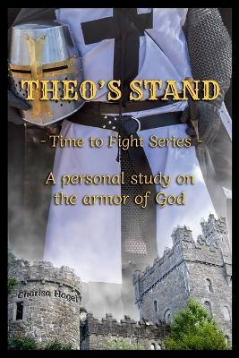 Theo's Stand: A personal study on the armor of God -Time to Fight Series- - Charisa Hagel - cover